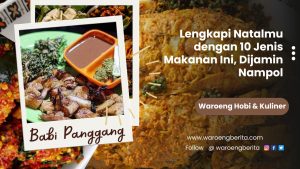 Lengkapi Natalmu dengan 10 Jenis Makanan Ini, Dijamin Nampol
