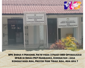 BPK Endus 4 Personil Fiktif pada 2 Paket DED Optimalisasi SPAM di Dinas PKP Humbahas, Konsultan : Jasa Konsultansi Ada, Proyek Fisik Tidak Ada, Ada Apa ?