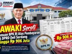 AWAKI Soroti  Temuan BPK RI Atas Pembayaran TA DPRD Deli Serdang Hingga Rp 906 Juta